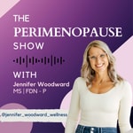 Logo of the podcast The Perimenopause Show with Jennifer Woodward Podcast The Perimenopause Show with Jennifer Woodward