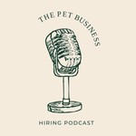 The Pet Business Hiring Podcast Podcast The Pet Business Hiring Podcast
