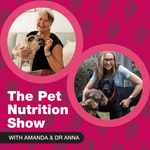 The Pet Nutrition Show, with Amanda and Dr Anna. The Pet Nutrition Show, with Amanda and Dr Anna.