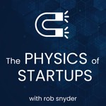 The Physics of Startups with Rob Snyder Podcast The Physics of Startups with Rob Snyder