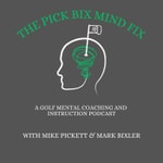 Logo of the podcast The Pick Bix Mind Fix- A Golf Mental Coaching & Instruction Podcast Podcast The Pick Bix Mind Fix- A Golf Mental Coaching & Instruction Podcast