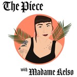 Logo of the podcast The Piece with Madame Kelso Podcast The Piece with Madame Kelso