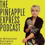 The Pineapple Express: A Millennial’s Guide to Love, Sex Positivity, Non-Monogamy, Polyamory & Swinging