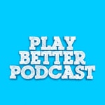 The Play Better Podcast The Play Better Podcast