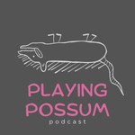 The Playing Possum Podcast Podcast The Playing Possum Podcast