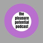 The Pleasure Potential Podcast Podcast The Pleasure Potential Podcast