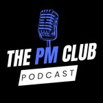 Logo of the podcast The PM Club Podcast The PM Club