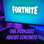 Logo of the podcast The podcast about Fortnite Podcast The podcast about Fortnite