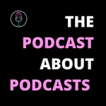 Logo of the podcast The Podcast About Podcasts Podcast The Podcast About Podcasts