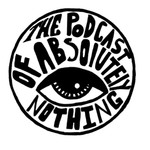 Logo of the podcast The podcast of absolutely nothing Podcast The podcast of absolutely nothing