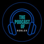 Logo of the podcast The Podcast of Roblox Podcast The Podcast of Roblox