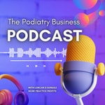 Logo of the podcast The Podiatry Business Podcast Podcast The Podiatry Business Podcast