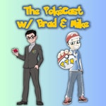 Podcast The PokéCast w/ Brad & Mike