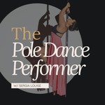The Pole Dance Performer Podcast The Pole Dance Performer