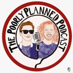 The Poorly Planned Podcast Podcast The Poorly Planned Podcast