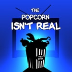The Popcorn Isn't Real: Fan Theory Podcast The Popcorn Isn't Real: Fan Theory Podcast
