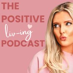 Logo of the podcast The Positive Liv-ing Podcast Podcast The Positive Liv-ing Podcast