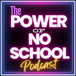 Logo of the podcast The Power of No-School Podcast Podcast The Power of No-School Podcast