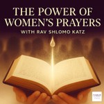 Logo of the podcast The Power of Women’s Prayers with Rav Shlomo Katz Podcast The Power of Women’s Prayers with Rav Shlomo Katz