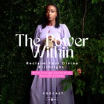 The Power Within- Reclaim Your Divine Birthright! Podcast The Power Within- Reclaim Your Divine Birthright!