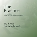 The Practice: Podcasting for Healthcare Professionals Podcast The Practice: Podcasting for Healthcare Professionals