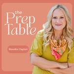 The Prep Table with Bowdre Fortson Clayton Podcast The Prep Table with Bowdre Fortson Clayton