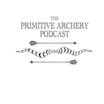 Logo of the podcast The Primitive Archery Podcast Podcast The Primitive Archery Podcast