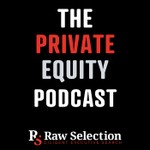 The Private Equity Podcast, by Raw Selection Podcast The Private Equity Podcast, by Raw Selection