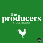 The Producers, a Food Podcast. The Producers, a Food Podcast.