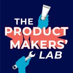 The Product Makers' Lab Podcast Podcast The Product Makers' Lab Podcast