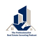 The Professionalist Real Estate Investing Podcast Podcast The Professionalist Real Estate Investing Podcast