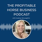 Logo of the podcast The Profitable Horse Business Podcast Podcast The Profitable Horse Business Podcast