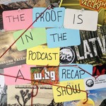 Podcast The Proof Is In The Podcast: A WOE.BEGONE Recap Show