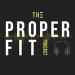 Logo of the podcast The Proper Fit Podcast Podcast The Proper Fit Podcast