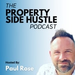 The Property Side Hustle Podcast The Property Side Hustle Podcast