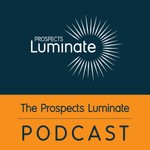 The Prospects Luminate Podcast Podcast The Prospects Luminate Podcast