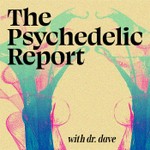 The Psychedelic Report Podcast The Psychedelic Report