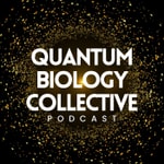 The Quantum Biology Collective Podcast The Quantum Biology Collective Podcast