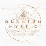 Logo of the podcast The Quantum Mystic Podcast Podcast The Quantum Mystic Podcast
