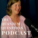 The Quantum Questions Podcast The Quantum Questions