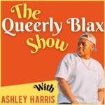 Logo of the podcast The Queerly Blax Show With Ashley Podcast The Queerly Blax Show With Ashley