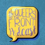 The Queers to the Front Podcast Podcast The Queers to the Front Podcast
