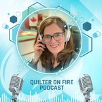 Podcast The Quilter on Fire Podcast