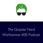 Logo of the podcast The Quipster Nerd 40K Podcast Podcast The Quipster Nerd 40K Podcast
