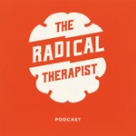 The Radical Therapist Podcast The Radical Therapist