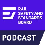 The Rail Safety and Standards Board Podcast Podcast The Rail Safety and Standards Board Podcast