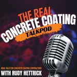 The Real Concrete Coating Talk Pod Podcast The Real Concrete Coating Talk Pod
