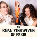 Logo of the podcast The Real Fishwives of Paris Logo of the podcast The Real Fishwives of Paris