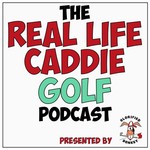 Logo of the podcast The Real Life Caddie Golf Podcast Podcast The Real Life Caddie Golf Podcast