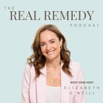 The Real Remedy Podcast with Elizabeth O'Neill Podcast The Real Remedy Podcast with Elizabeth O'Neill